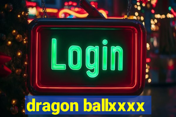 dragon ballxxxx